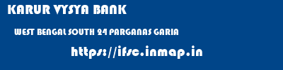 KARUR VYSYA BANK  WEST BENGAL SOUTH 24 PARGANAS GARIA   ifsc code